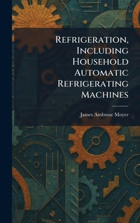 Enlarge image Cover: Refrigeration, Including Household Automatic Refrigerating Machines - Creative Media Partners, LLC