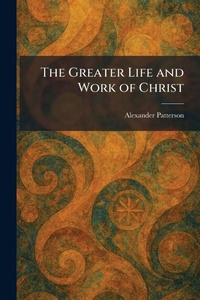 Enlarge image Cover: The Greater Life and Work of Christ - Creative Media Partners, LLC