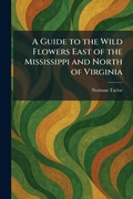 Cover: A Guide to the Wild Flowers East of the Mississippi and North of Virginia - Creative Media Partners, LLC