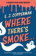 Cover: Where There's Smoke . . . - A Haunted Paint Store Mystery