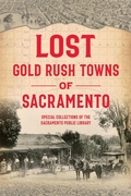 Cover: Lost Gold Rush Towns of Sacramento - The History Press