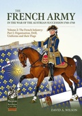Cover: The French Army in the War of the Austrian Succession 1740-1748 Volume 2 - Helion & Company