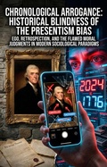 Cover: Chronological Arrogance: Historical Blindness of the Presentism Bias - epubli