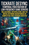 Cover: Tickrate Desync: Temporal Frustration of Low-Frequency Game Servers - epubli