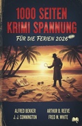 Cover: 1000 Seiten Krimi Spannung f&uuml;r die Ferien 2026 - Alfredbooks