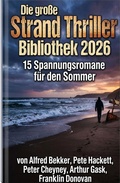 Cover: Die gro&szlig;e Strand Thriller Bibliothek 2026 - 15 Spannungsromane f&uuml;r den Sommer - Alfredbooks