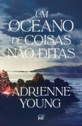 Cover: Um oceano de coisas n&atilde;o ditas - Um drama familiar repleto de mist&eacute;rios da mesma autora de "Os descaminhos de June Farrow" - Harlequin
