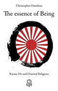 Cover: The Essence of Being. Karate Do and Oriental Religions - Christopher Hamilton