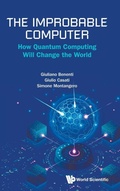 Cover: The Improbable Computer: How Quantum Computing Will Change The World - World Scientific Publishing Co Pte Ltd