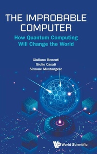 Enlarge image Cover: The Improbable Computer: How Quantum Computing Will Change The World - World Scientific Publishing Co Pte Ltd