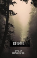 Cover: Cornered (Bishop and Kelly, #4) - Paul Kay