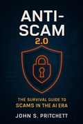 Cover: Anti-Scam 2.0: The Survival Guide for the AI Scam Era - John Pritchett