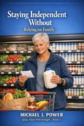 Cover: Staying Independent Without Relying on Family (Aging Alone With Strength, #3) - Michael J. Power