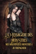 Cover: La Messag&egrave;re des Monstres (Mes Magnifiques Monstres, #1) - Jb Trepagnier