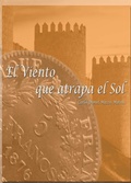 Cover: El viento que atrapa el sol.  Parte 1 (EL VIENTO QUE ATRAPA EL SOL . PARTE 1, #1) - Carlos Rom M Mateus