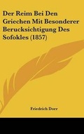 Cover: Der Reim Bei Den Griechen Mit Besonderer Berucksichtigung Des Sofokles (1857) - Kessinger Publishing