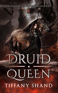 Cover: Druid Queen (The Shadow Weaver Chronicles, #3) - Tiffany Shand