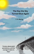 Cover: The Day the Sky Turned Blue Again - C.D. Waring