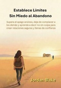 Cover: Establece L&iacute;mites Sin Miedo al Abandono - AB PUBLISHER LLC