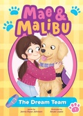 Cover: Mae and Malibu: The Dream Team (Mae and Malibu #1) (A Little Bee Books Chapter Book Series) - Little Bee Books Inc.