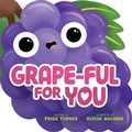 Cover: Grape-Ful for You (a Shaped Novelty Board Book for Toddlers) - Little Bee Books