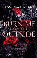 Cover: Burn Me From The Outside (Scorched Memories, #2) - Laci Mae Wyld