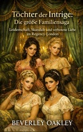 Cover: T&ouml;chter der Intrige: Die gro&szlig;e Familiensaga - Beverley Oakley