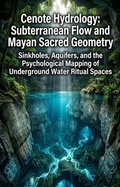 Cover: Cenote Hydrology: Subterranean Flow and Mayan Sacred Geometry - epubli