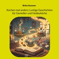 Cover: Kochen mal anders: Lustige Geschichten f&uuml;r Genie&szlig;er und Hobbyk&ouml;che - BoD - Books on Demand
