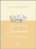 Cover: Weil du ein Geschenk f&uuml;r uns bist - Gr&auml;fe und Unzer