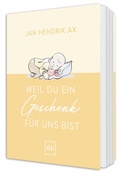 Cover: Weil du ein Geschenk f&uuml;r uns bist - Gr&auml;fe und Unzer