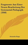 Cover: Fragmente Aus Einer Neuen Bearbeitung Der Gymnasial-Padagogik (1848) - Kessinger Publishing