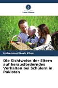 Cover: Die Sichtweise der Eltern auf herausforderndes Verhalten bei Sch&uuml;lern in Pakistan - Verlag Unser Wissen