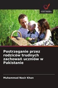 Cover: Postrzeganie przez rodzic&oacute;w trudnych zachowa&iquest; uczni&oacute;w w Pakistanie - Wydawnictwo Nasza Wiedza