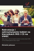Cover: Rekrutacja i zatrzymywanie kobiet na kierunkach MIS i CS na UWEC - Wydawnictwo Nasza Wiedza
