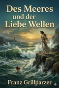 Cover: Des Meeres und der Liebe Wellen: Trauerspiel in f&uuml;nf Aufz&uuml;gen - Bu Classics Books