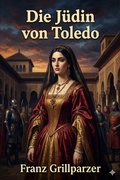 Cover: Die J&uuml;din von Toledo / Historisches Trauerspiel in f&uuml;nf Aufz&uuml;gen - Bu Classics Books