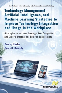 Enlarge image Cover: Technology Management, Artificial Intelligence, and Machine Learning Strategies to Improve Technology Integration and Usage in the Workplace - River Publishers