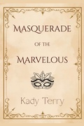 Cover: Masquerade of the Marvelous - Kady Terry