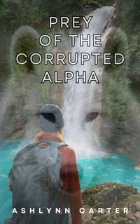 Enlarge image Cover: Prey of the Corrupted Alpha (When Worlds Collide, #2) - Ashlynn Carter