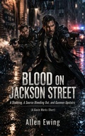 Cover: Blood on Jackson Street A Stabbing, A Source Bleeding Out, and Gunmen Upstairs (A Gavin Marks Short) - Black Harbor Press