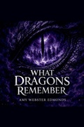 Cover: What Dragons Remember - Amy Webster Edmonds