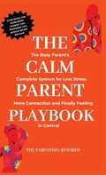 Cover: The Calm Parent Playbook - The Parenting Rewired Book Series For Busy Dads & Mums