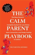 Cover: The Calm Parent Playbook - The Parenting Rewired Book Series For Busy Dads & Mums