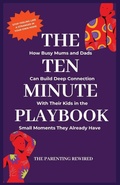 Cover: The 10-Minute Parent - The Parenting Rewired Book Series For Busy Dads & Mums