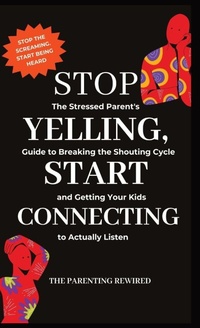Enlarge image Cover: Stop Yelling, Start Connecting - The Parenting Rewired Book Series For Busy Dads & Mums