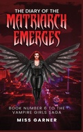Cover: The Diary of the Matriarch Emerges - Vampire Girls Saga