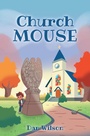 Cover: Church Mouse - Covenant Books, Inc.