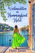 Cover: Weihnachten im Hummingbird Hotel (Die Hummingbird Hotel-Reihe, #3) - Daisy James