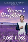 Cover: Naomi's Neighbor ((Amish Sisters Marry Romance Series, Bk 4) - Carol Rose